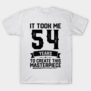 It Took Me 54 Years To Create This Masterpiece 54th Birthday T-Shirt